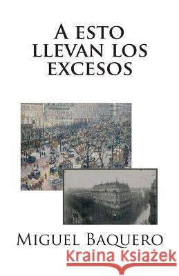 A esto llevan los excesos: Amigo bloguero 1 Baquero, Miguel 9781500725334 Createspace Independent Publishing Platform - książka