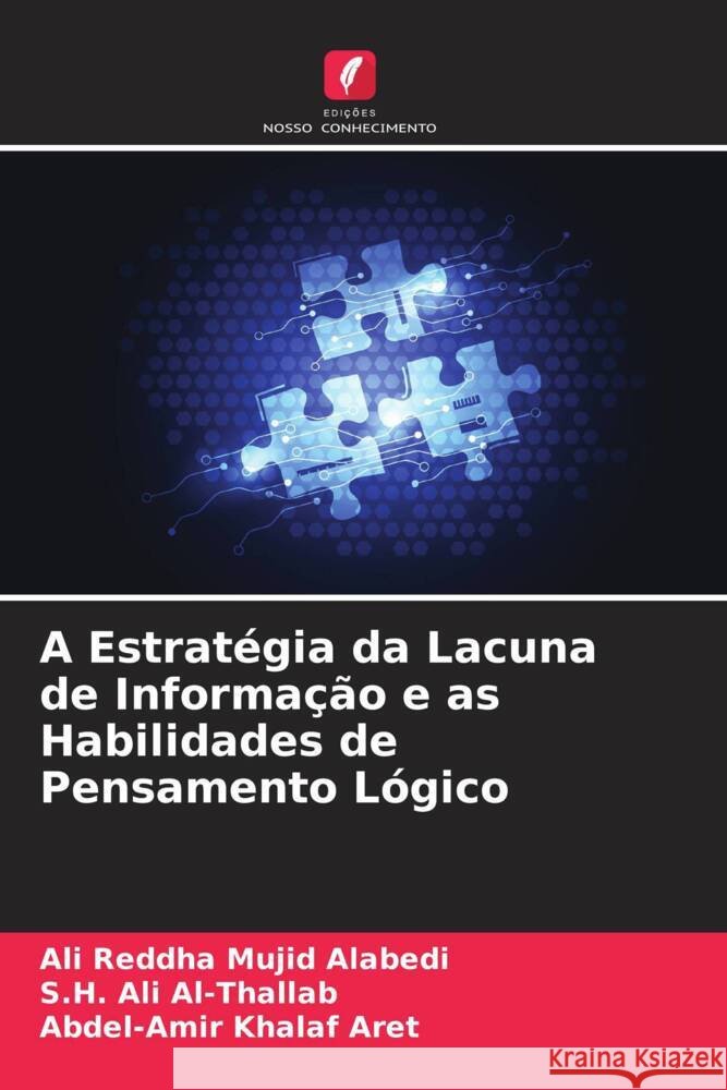 A Estratégia da Lacuna de Informação e as Habilidades de Pensamento Lógico Alabedi, Ali Reddha Mujid, Al-Thallab, S.H. Ali, Aret, Abdel-Amir Khalaf 9786204684215 Edições Nosso Conhecimento - książka