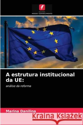 A estrutura institucional da UE Marina Danilina 9786203063325 Edicoes Nosso Conhecimento - książka