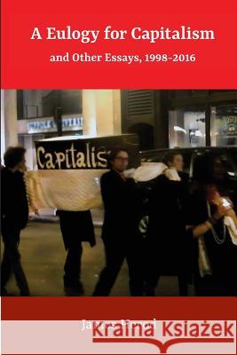 A Eulogy for Capitalism: And Other Essays, 1998-2016 James Herod 9780998379746 Lantern Library - książka