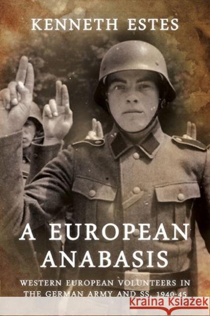 A European Anabasis: Western European Volunteers in the German Army and Ss, 1940-45 Estes, Kenneth 9781909384521 Helion & Company - książka