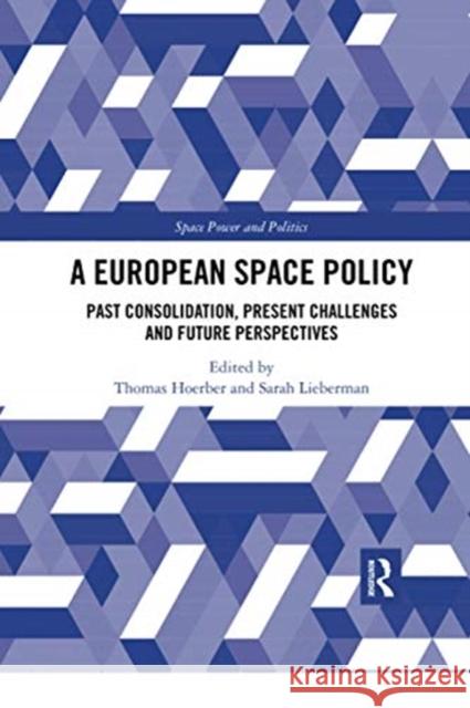 A European Space Policy: Past Consolidation, Present Challenges and Future Perspectives Thomas Hoerber Sarah Lieberman 9780367729394 Routledge - książka