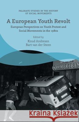 A European Youth Revolt: European Perspectives on Youth Protest and Social Movements in the 1980s Van Der Steen, Bart 9781349552306 Palgrave MacMillan - książka