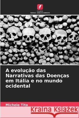 A evolucao das Narrativas das Doencas em Italia e no mundo ocidental Michele Tita   9786205781531 Edicoes Nosso Conhecimento - książka
