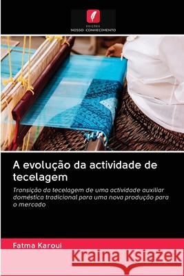 A evolução da actividade de tecelagem Karoui, Fatma 9786202838603 Edicoes Nosso Conhecimento - książka