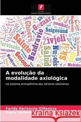 A evolução da modalidade axiológica Farida Harisovna Gilfanova, Diana Shilkrot 9786204071985 Edicoes Nosso Conhecimento - książka