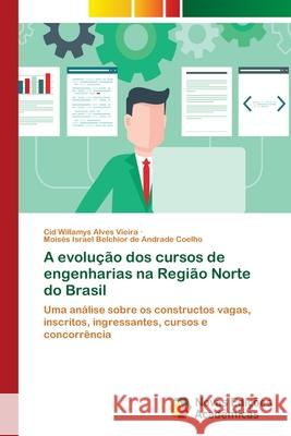 A evolução dos cursos de engenharias na Região Norte do Brasil Alves Vieira, Cid Willamys 9786202185172 Novas Edicioes Academicas - książka