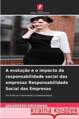 A evolução e o impacto da responsabilidade social das empresas Responsabilidade Social das Empresas Krishnan, Jagadeesh 9786208917241 Edições Nosso Conhecimento - książka