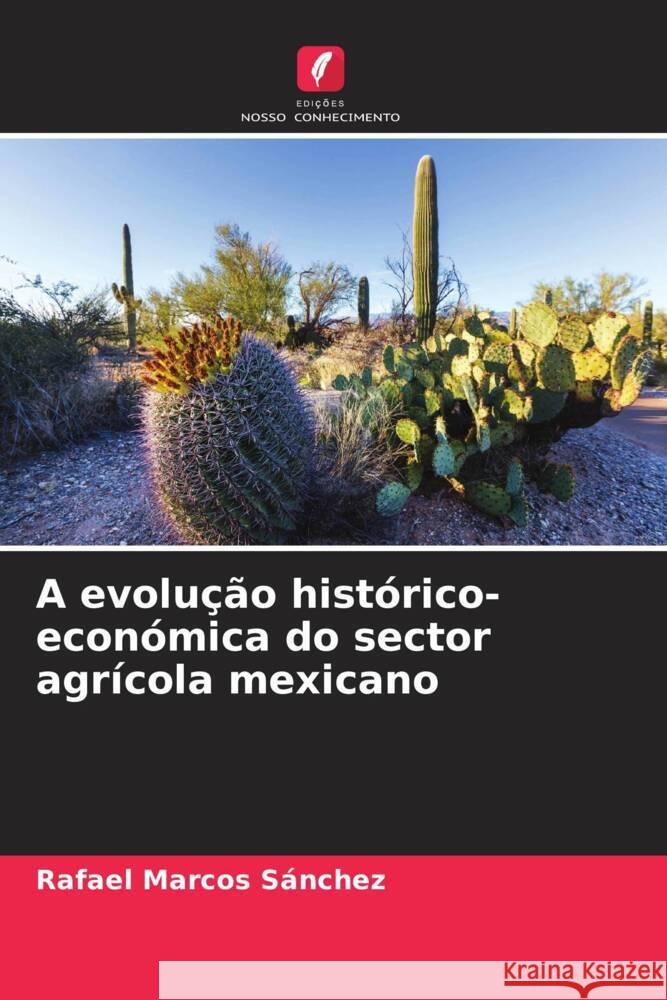 A evolução histórico-económica do sector agrícola mexicano Marcos Sánchez, Rafael 9786206494683 Edições Nosso Conhecimento - książka