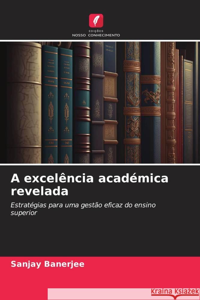 A excel?ncia acad?mica revelada Sanjay Banerjee 9786206855484 Edicoes Nosso Conhecimento - książka