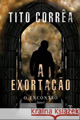 A exortação - série O encontro volume 1 Corrêa, Tito 9786550550066 Ler Editorial - książka