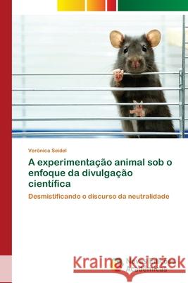 A experimentação animal sob o enfoque da divulgação científica Seidel, Verônica 9786202033183 Novas Edicioes Academicas - książka