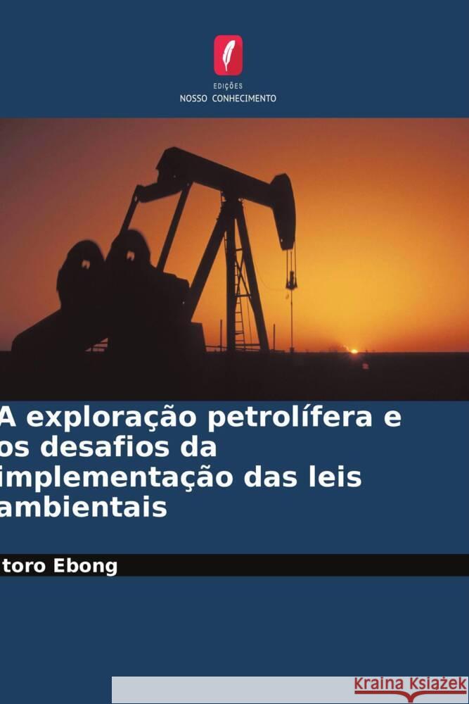A exploração petrolífera e os desafios da implementação das leis ambientais Ebong, Itoro 9786204783505 Edições Nosso Conhecimento - książka