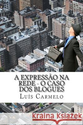 A expressão na rede - o caso dos blogues Carmelo, Luis 9781499682700 Createspace Independent Publishing Platform - książka