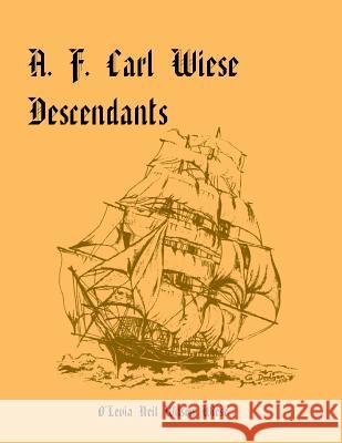 A. F. Carl Wiese Descendants O'Levia Neil Wilson Wiese 9780788408311 Heritage Books - książka