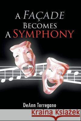 A Fa Ade Becomes a Symphony Deann Torregano 9781456802660 Xlibris Corporation - książka