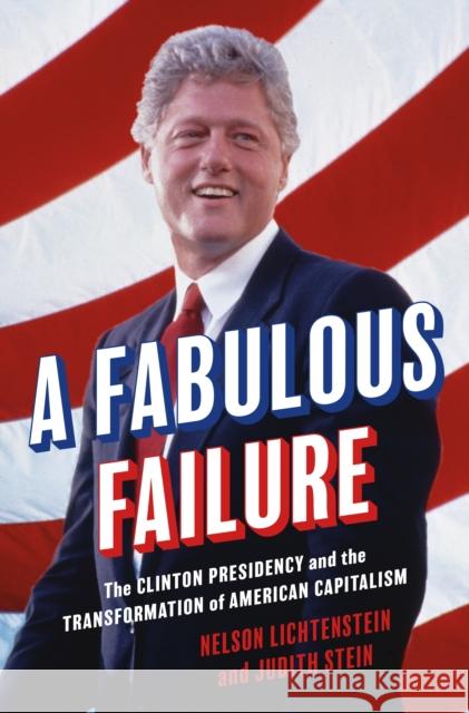 A Fabulous Failure: The Clinton Presidency and the Transformation of American Capitalism Judith Stein 9780691245522 Princeton University Press - książka