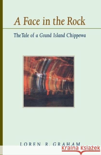 A Face in the Rock: The Tale of a Grand Island Chippewa Graham, Loren R. 9780520215672 University of California Press - książka