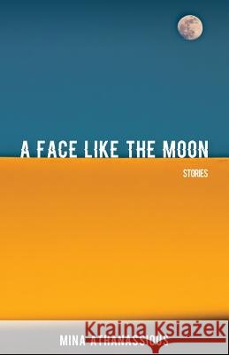 A Face Like the Moon: Stories Mina Athanassious 9781771613392 Mosaic Press - książka