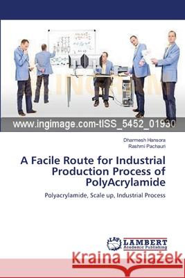A Facile Route for Industrial Production Process of PolyAcrylamide Hansora, Dharmesh 9783659390227 LAP Lambert Academic Publishing - książka