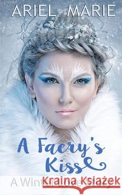 A Faery's Kiss Ariel Marie 9781540320520 Createspace Independent Publishing Platform - książka