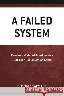 A Failed System: Pandemic-Related Solutions to a 200-Year-Old Education Crisis Lee, Eldon Cap 9781475865981 Rowman & Littlefield - książka