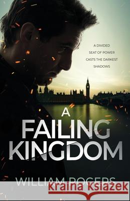 A Failing Kingdom: A divided seat of power casts the darkest shadows William Rogers 9781919634302 Thorncroft Publishing - książka