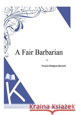 A Fair Barbarian Francis Hodgson Burnett 9781494971106 Createspace - książka