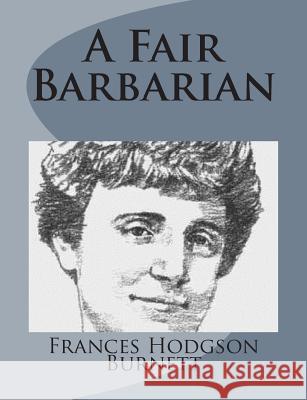 A Fair Barbarian Frances Hodgson Burnett 9781499102925 Createspace - książka