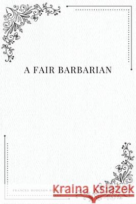 A Fair Barbarian Frances Hodgson Burnett 9781979108157 Createspace Independent Publishing Platform - książka