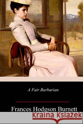 A Fair Barbarian Frances Hodgson Burnett 9781985020115 Createspace Independent Publishing Platform - książka