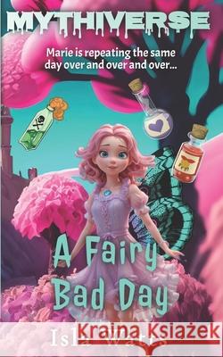 A Fairy Bad Day: A Mythiverse Story Isla Watts 9781961714045 Rainbow Quartz Publishing - książka