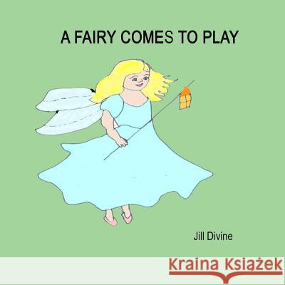 A Fairy Comes to Play Jill Divine 9781326019297 Lulu.com - książka