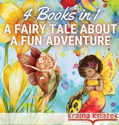 A Fairy Tale About a Fun Adventure: 4 Books in 1 Wild Fairy 9789916654460 Magical Fairy Tales Publishing - książka