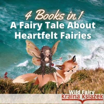 A Fairy Tale About Heartfelt Fairies: 4 Books in 1 Wild Fairy 9789916644157 Swan Charm Publishing - książka