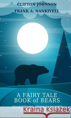 A Fairy Tale Book of Bears: Selections from Favorite Folklore Stories Frank A Nankivell, Johnson Clifton 9781944322540 Writers of the Apocalypse - książka