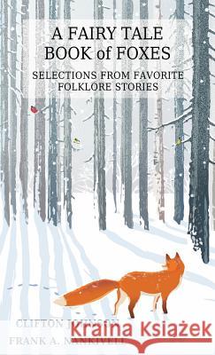 A Fairy Tale Book of Foxes: Selections from Favorite Folklore Stories Frank A Nankivell, Clifton Johnson 9781944322670 Writers of the Apocalypse - książka