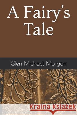 A Fairy's Tale Glen Michael Morgan 9781790610310 Independently Published - książka
