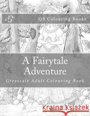 A Fairytale Adventure: Greyscale Adult Colouring Book L. Lench 9781533081582 Createspace Independent Publishing Platform - książka