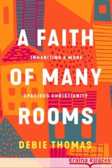 A Faith of Many Rooms: Inhabiting a More Spacious Christianity Debie Thomas 9781506481456 1517 Media - książka