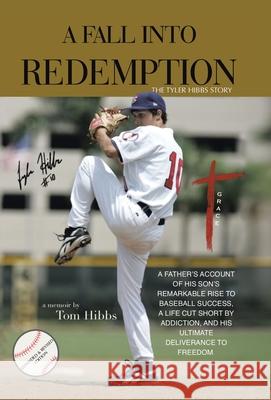 A Fall Into Redemption: A Father's Account of His Son's Remarkable Rise to Baseball Success, A Life Cut Short by Addiction, and His Ultimate D Tom Hibbs 9781664291867 WestBow Press - książka