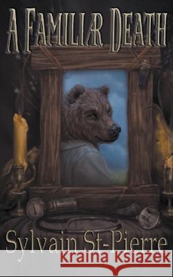 A Familiar Death Sylvain St-Pierre   9781998765089 Sylvain St-Pierre - książka