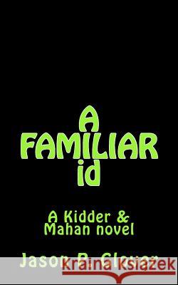 A FAMILIAR id: A Kidder & Mahan Novel Glover, Jason P. 9781477663356 Createspace - książka
