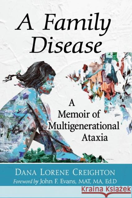 A Family Disease: A Memoir of Multigenerational Ataxia Dana Lorene Creighton 9781476683188 Toplight Books - książka