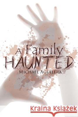A Family Haunted Mike Aguilera 9781634175340 Page Publishing, Inc. - książka