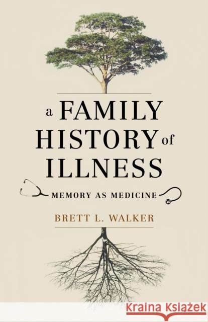 A Family History of Illness: Memory as Medicine Brett L. Walker 9780295743035 University of Washington Press - książka