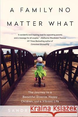 A Family No Matter What: The Journey to a Beautiful Divorce, Happy Children, and a Vibrant Life Sandrine Perradin 9780692963616 Beautiful Divorce - książka