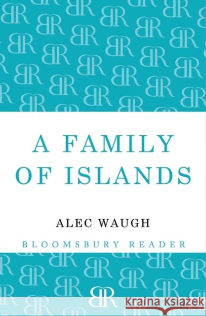 A Family of Islands Alec Waugh 9781448200450 Bloomsbury Publishing PLC - książka