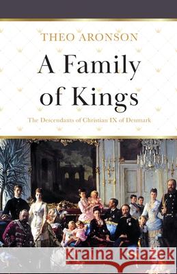A Family of Kings: The Descendants of Christian IX of Denmark Theo Aronson 9781839012570 Lume Books - książka