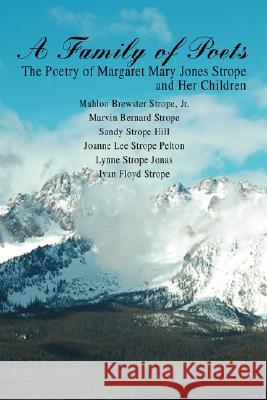 A Family of Poets: The Poetry of Margaret Mary Jones Strope and Her Children Hill, Sandy 9780595472383 iUniverse - książka